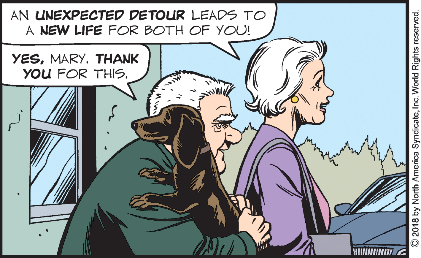 Animated cartoon OCR: AN UNEXPECTED DETOUR LEADS TO A NEW LIFE FOR BOTH OF YOU! YESMARY. THANK YOU FOR THIS. C2018 by North America SyndicateInc. World Rights reserved. AN UNEXPECTED DETOUR LEADS TO A NEW LIFE FOR BOTH OF YOU! YESMARY. THANK YOU FOR THIS. C2018 by North America SyndicateInc. World Rights reserved.