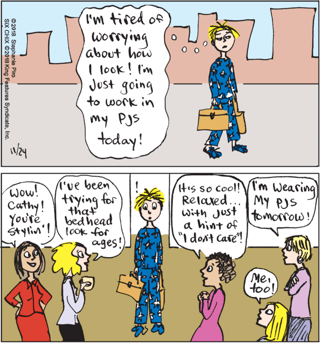 Azure OCR: 'm tired of worrying about how I look! I'm Just going to work in my Pjs today! I've been Itis so cool!Tm Wearing Relaxed... MY PJS with just Itomorrow! a hint of "I dont Care"! Wow! Cathy! Youre stylin'! trying for that bed head lOok for ages! Mei too! ©2018 Stephanie Piro SIX CHIX ©2018 King Features SyndicateInc. 'm tired of worrying about how I look! I'm Just going to work in my Pjs today! I've been Itis so cool!Tm Wearing Relaxed... MY PJS with just Itomorrow! a hint of "I dont Care"! Wow! Cathy! Youre stylin'! trying for that bed head lOok for ages! Mei too! ©2018 Stephanie Piro SIX CHIX ©2018 King Features Syndicate