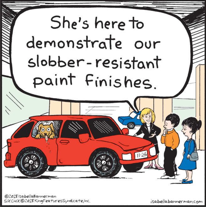 Automotive lighting OCR: She's here to demonstrate our slobber-resistant paint finishes. 11:26 ©2018 IsabellaBannerman SIXCHIX©2018 KingFeaturesSyndicateInc. isabellabannerman.com She's here to demonstrate our slobber-resistant paint finishes. 11:26 ©2018 IsabellaBannerman SIXCHIX©2018 KingFeaturesSyndicateInc. isabellabannerman.com