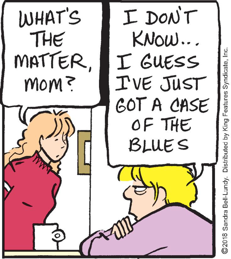 Illustration OCR: I DON'T KNOW... MATTERI GUESS IVE JUST GOT A CASE OF THE BLUES WHAT'S THE mom? ©2018 Sandra Bell-Lundy. Distributed by King Features SyndicateInc. I DON'T KNOW... MATTERI GUESS IVE JUST GOT A CASE OF THE BLUES WHAT'S THE mom? ©2018 Sandra Bell-Lundy. Distributed by King Features Syndicate