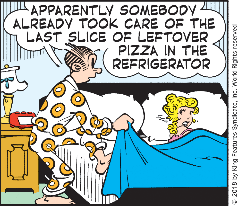 Happy OCR: APPARENTLY SOMEBODY ALREADY TOOK CARE OF THE LAST SLICE OF LEFTOVER PIZZA IN THE REFRIGERATOR © 2018 by King Features SyndicateInc. World Rights reserved APPARENTLY SOMEBODY ALREADY TOOK CARE OF THE LAST SLICE OF LEFTOVER PIZZA IN THE REFRIGERATOR © 2018 by King Features SyndicateInc. World Rights reserved