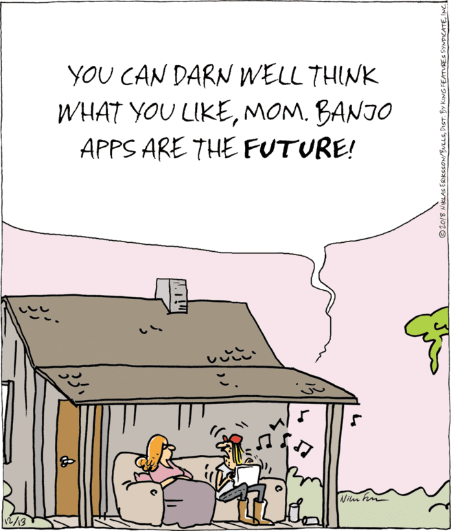 Fiction OCR: YOU CAN DARN WELL THINK WHAT YOU LIKEMOM. BANJO APPS ARE THE FUTURE! ???? ?? Nim hn n/3 ©2018 NIKLAC ERIKSSON/BULLSINcl YOU CAN DARN WELL THINK WHAT YOU LIKEMOM. BANJO APPS ARE THE FUTURE! ? ?? ? ? ? Nim hn n/3 ©2018 NIKLAC ERIKSSON/BULLSDICT. BY KING FEATURES SYNDICATE