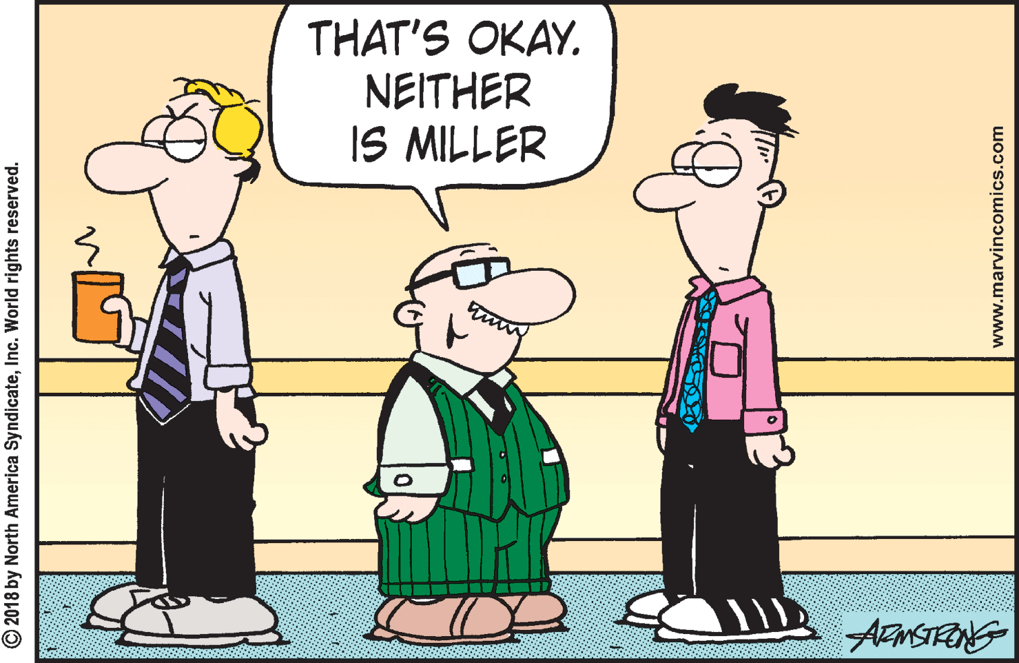 Fiction OCR: THAT'S OKAY. NEITHER IS MILLER ARMSTFONG © 2018 by North America SyndicateInc. World rights reserved. www.marvincomics.com THAT'S OKAY. NEITHER IS MILLER ARMSTFONG © 2018 by North America SyndicateInc. World rights reserved. www.marvincomics.com