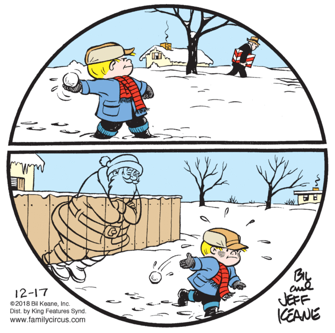 Circle OCR: BIL 12-17 JEFF CEANE ©2018 Bil KeaneInc. Dist. by King Features Synd. www.familycircus.com BIL 12-17 JEFF CEANE ©2018 Bil KeaneInc. Dist. by King Features Synd. www.familycircus.com