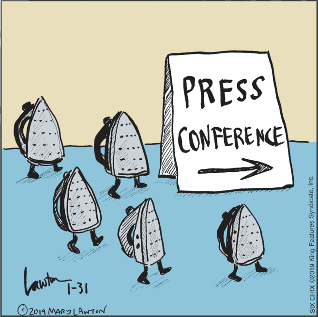 Drawing OCR: PRESS CONFERENCE 1-31 2019 MARYLAwrod SIX CHIX ©2019 King Features SyndicateInc. PRESS CONFERENCE 1-31 2019 MARYLAwrod SIX CHIX ©2019 King Features Syndicate
