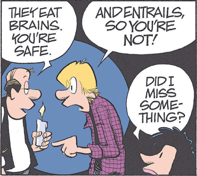 Conversation OCR: THEY EAT BRAINS. YOU'RE SAFE. ANDENTRAILSSOYOU'RE NOT! DIDI MISS SOME- THING? THEY EAT BRAINS. YOU'RE SAFE. ANDENTRAILSSOYOU'RE NOT! DIDI MISS SOME- THING?