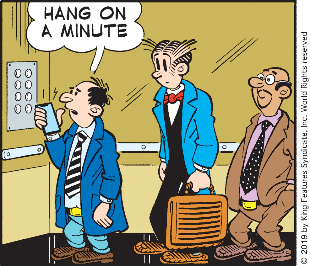 Humour OCR: HANG ON A MINUTE 00 © 2019 by King Features SyndicateInc. World Rights reserved HANG ON A MINUTE 00 © 2019 by King Features SyndicateInc. World Rights reserved