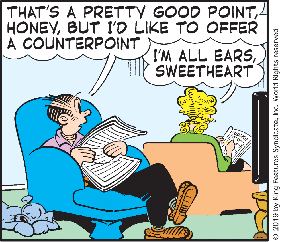 Cartoon OCR: THAT'S A PRETTY GOOD POINTBUT I'D LIKE TO OFFER I'M ALL EARSSWEETHEART A COUNTERPOINT SUDOKU © 2019 by King Features SyndicateInc. World Rights reserved THAT'S A PRETTY GOOD POINTBUT I'D LIKE TO OFFER I'M ALL EARSSWEETHEART A COUNTERPOINT SUDOKU © 2019 by King Features SyndicateInc. World Rights reserved