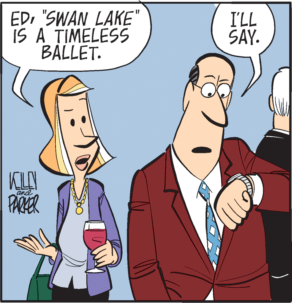 Cartoon OCR: ED"SWAN LAKE" IS A TIMELESS BALLET. I'LL SAY. KLAN PARER and ED"SWAN LAKE" IS A TIMELESS BALLET. I'LL SAY. KLAN PARER and