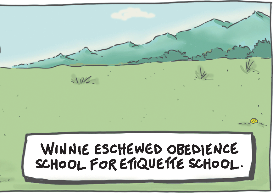 Natural landscape OCR: WINNIE ESCHEWED OBEDIENCE SCHOOL FOR ETIQUETTE SCHOOL. WINNIE ESCHEWED OBEDIENCE SCHOOL FOR ETIQUETTE SCHOOL.