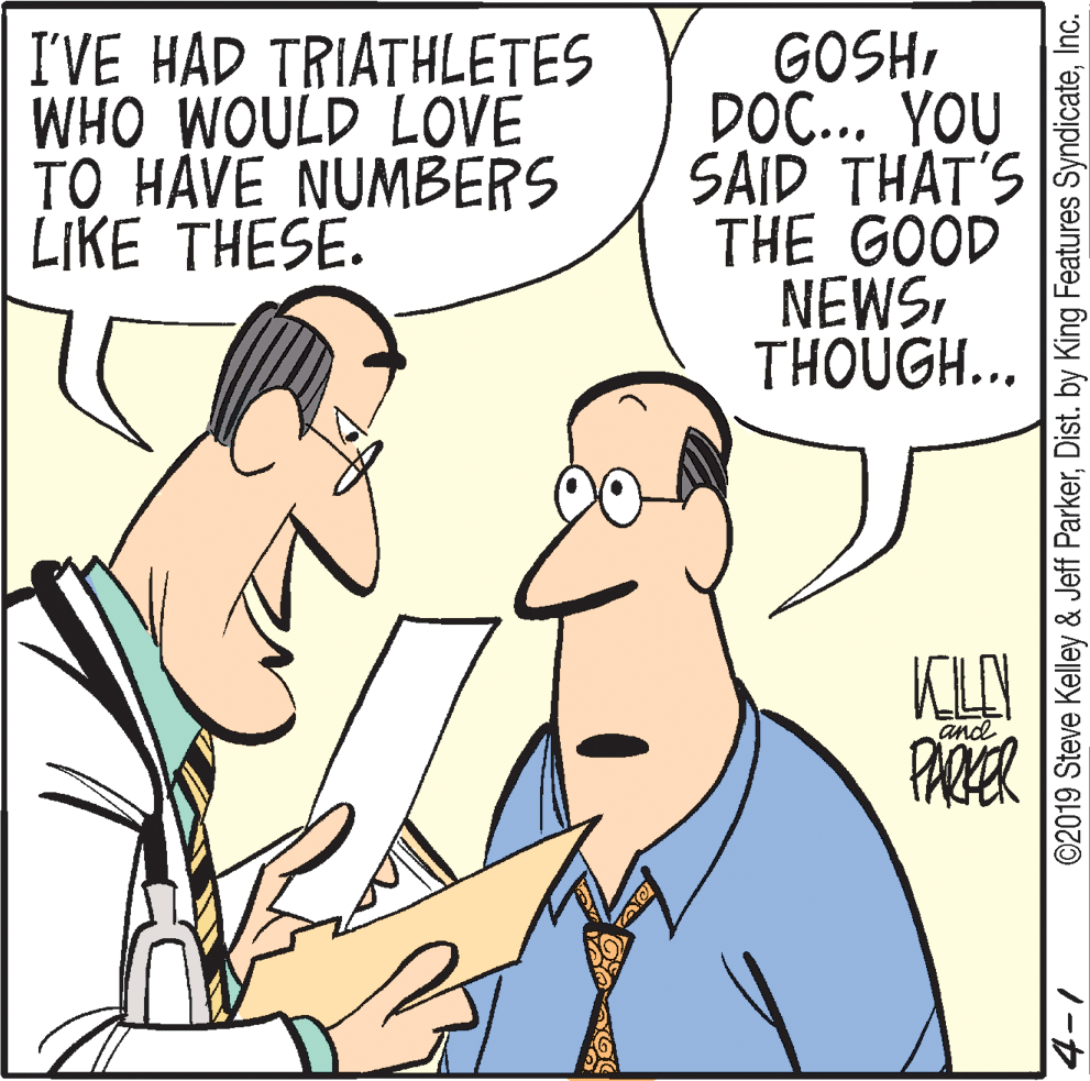 Jaw OCR: I'VE HAD TRIATHLETES WHO WOULD LOVE TO HAVE NUMBERS LIKE THESE. GOSHDO... YOU SAID THAT'S THE GOOD NEWSTHOUGH... KLAY PARER and ©2019 Steve Kelley & Jeff ParkerInc. I'VE HAD TRIATHLETES WHO WOULD LOVE TO HAVE NUMBERS LIKE THESE. GOSHDO... YOU SAID THAT'S THE GOOD NEWSTHOUGH... KLAY PARER and ©2019 Steve Kelley & Jeff ParkerDist. by King Features Syndicate