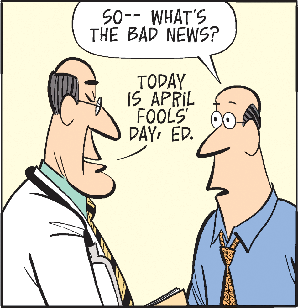 Happy OCR: S0-- WHAT'S THE BAD NEWS? TODAY IS APRIL FOOLS DAYED. S0-- WHAT'S THE BAD NEWS? TODAY IS APRIL FOOLS DAY