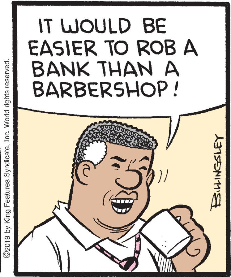 Rectangle OCR: IT WOULD BE EASIER TO ROB A BANK THAN A BARBERSHOP ! ©2019 by King Features SyndicateInc. World rights reserved. BitHINGSLEY IT WOULD BE EASIER TO ROB A BANK THAN A BARBERSHOP ! ©2019 by King Features SyndicateInc. World rights reserved. BitHINGSLEY