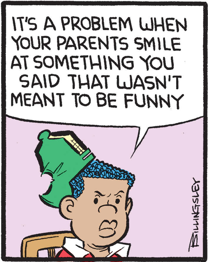 Line OCR: IT'S A PROBLEM WHEN YOUR PARENTS SMILE AT SOMETHING YOU SAID THAT WJASN'T MEANT TO BE FUNNY IT'S A PROBLEM WHEN YOUR PARENTS SMILE AT SOMETHING YOU SAID THAT WJASN'T MEANT TO BE FUNNY
