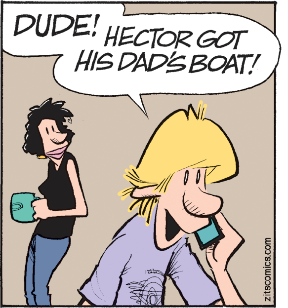 Happy OCR: DUDE! HECTOR GOT HIS DADS BOAT! zitscomics.com DUDE! HECTOR GOT HIS DADS BOAT! zitscomics.com