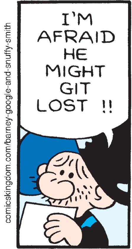Art OCR: I'M AFRAID HE MIGHT GIT LOST !! comicskingdom.com/barney-google-and-snuffy-smith I'M AFRAID HE MIGHT GIT LOST !! comicskingdom.com/barney-google-and-snuffy-smith