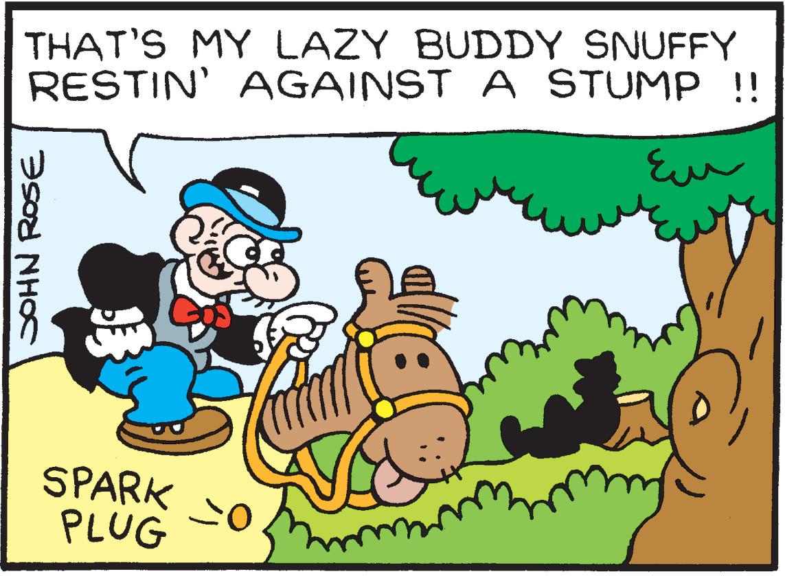 Art OCR: THAT'S MY LAZY BUDDY SNUFFY RESTIN' AGAINST A STUMP !! Eu SPARK O PLUG JOHN ROSE THAT'S MY LAZY BUDDY SNUFFY RESTIN' AGAINST A STUMP !! Eu SPARK O PLUG JOHN ROSE
