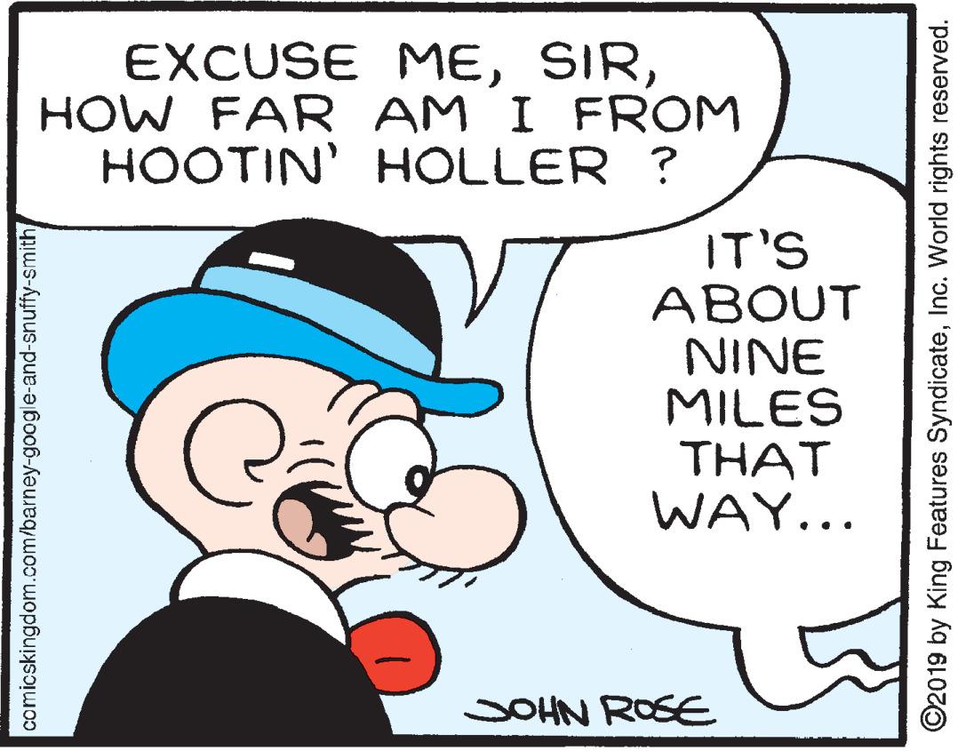 Gesture OCR: EXCUSE MEHOW FAR AM I FROM HOOTIN' HOLLER ? IT'S ABOUT NINE MILES THAT WAY... SOHN ROSE comicskingdom.com/barney-google-and-snuffy-smith ©2019 by King Features SyndicateInc. World rights reserved. EXCUSE MEHOW FAR AM I FROM HOOTIN' HOLLER ? IT'S ABOUT NINE MILES THAT WAY... SOHN ROSE comicskingdom.com/barney-google-and-snuffy-smith ©2019 by King Features SyndicateInc. World rights reserved.