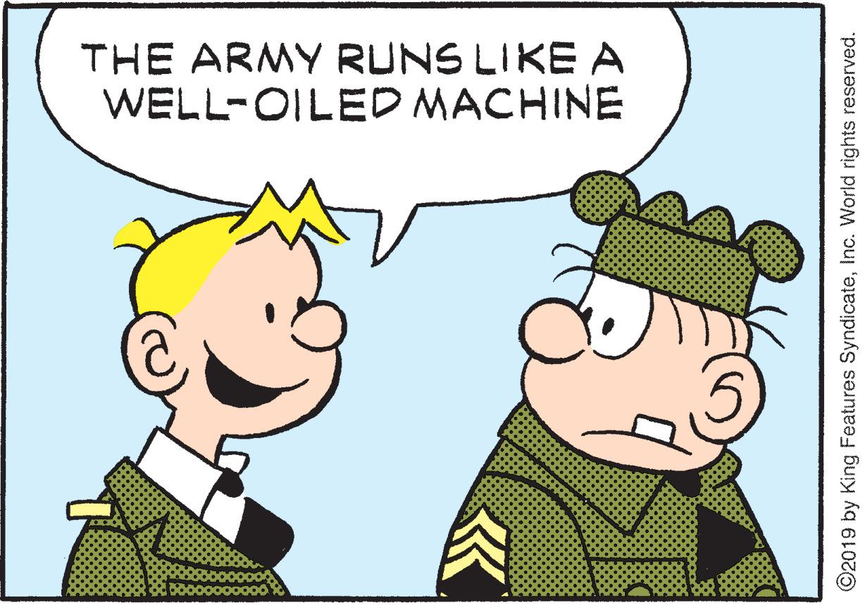 Animation OCR: THE ARMY RUNS LIKE A WELL-OILED MACHINE ©2019 by King Features SyndicateInc. World rights reserved. THE ARMY RUNS LIKE A WELL-OILED MACHINE ©2019 by King Features SyndicateInc. World rights reserved.