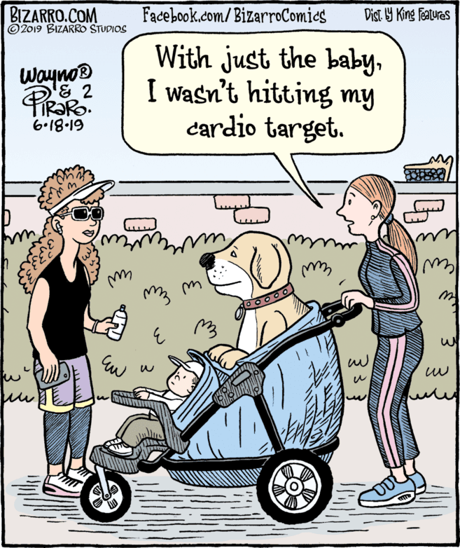 Tire OCR: BIZARRO.COM © 2019 BIZARRO STUDIOS Facebook.com/BizarroComics Dist 9 King Featuras With just the babyI wasn't hitting my cardio target. Wayno & 2 61-81-9 BIZARRO.COM © 2019 BIZARRO STUDIOS Facebook.com/BizarroComics Dist 9 King Featuras With just the babyI wasn't hitting my cardio target. Wayno & 2 61-81-9