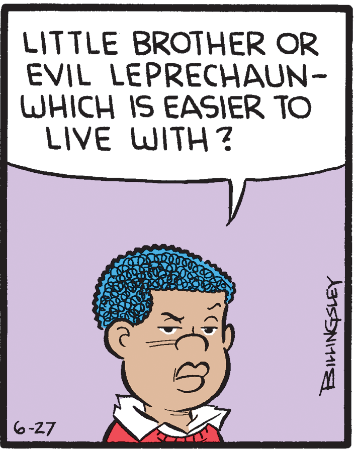 Collar OCR: LITTLE BROTHER OR EVIL LEPRECHAUN- WHICH IS EASIER TO LIVE WITH? 6-27 LITTLE BROTHER OR EVIL LEPRECHAUN- WHICH IS EASIER TO LIVE WITH? 6-27