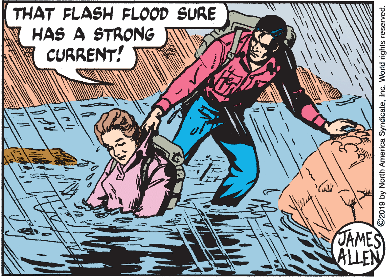 Fiction OCR: THAT FLASH FLOOD SURE HAS A STRONG CURRENT! JAMES ALLEN ©2019 by North America SyndicateInc. World rights reserved. THAT FLASH FLOOD SURE HAS A STRONG CURRENT! JAMES ALLEN ©2019 by North America SyndicateInc. World rights reserved.