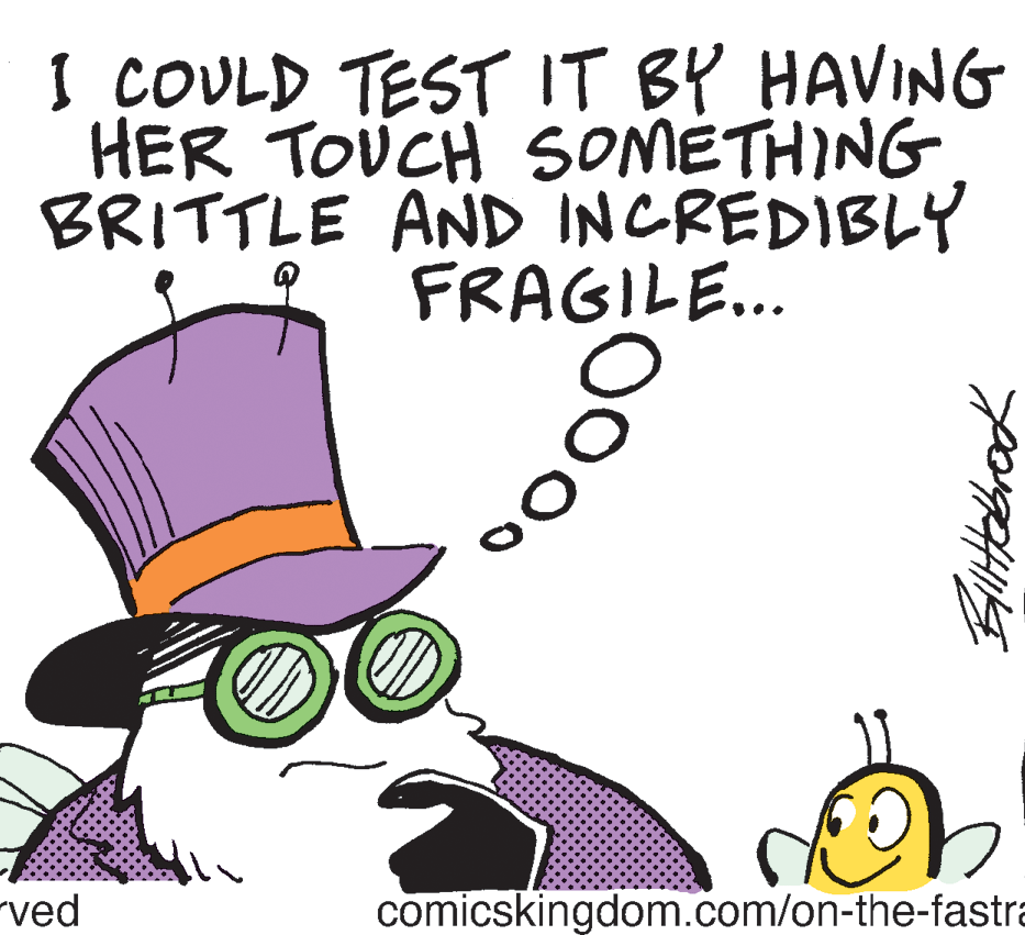 Line OCR: I COULD TEST IT BY HAVING HER TOUCH SOMETHING BRITTLE AND INCREDIBLY FRAGILE... ved comicskingdom.com/on-the-fastra ltebrok I COULD TEST IT BY HAVING HER TOUCH SOMETHING BRITTLE AND INCREDIBLY FRAGILE... ved comicskingdom.com/on-the-fastra ltebrok