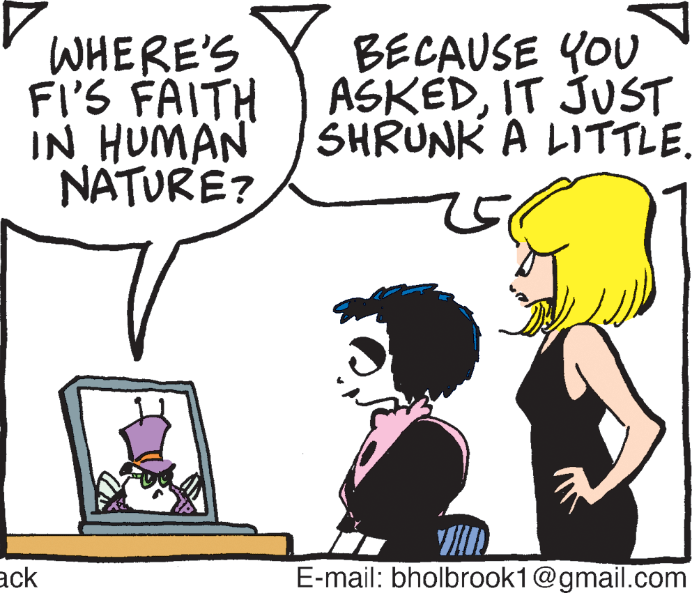 Graphics OCR: WHERE'S FI'S FAITH IN HUMAN NATURE? BECAUSE YOU ASKÉDIT JUST SHRUNK A LITTLE. ack E-mail: bholbrook1@gmail.com WHERE'S FI'S FAITH IN HUMAN NATURE? BECAUSE YOU ASKÉDIT JUST SHRUNK A LITTLE. ack E-mail: bholbrook1@gmail.com