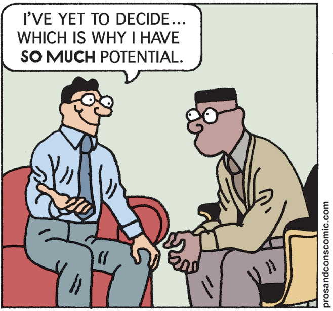 Interaction OCR: I'VE YET TO DECIDE... WHICH IS WHY I HAVE SO MUCH POTENTIAL. prosandconscomic.com I'VE YET TO DECIDE... WHICH IS WHY I HAVE SO MUCH POTENTIAL. prosandconscomic.com