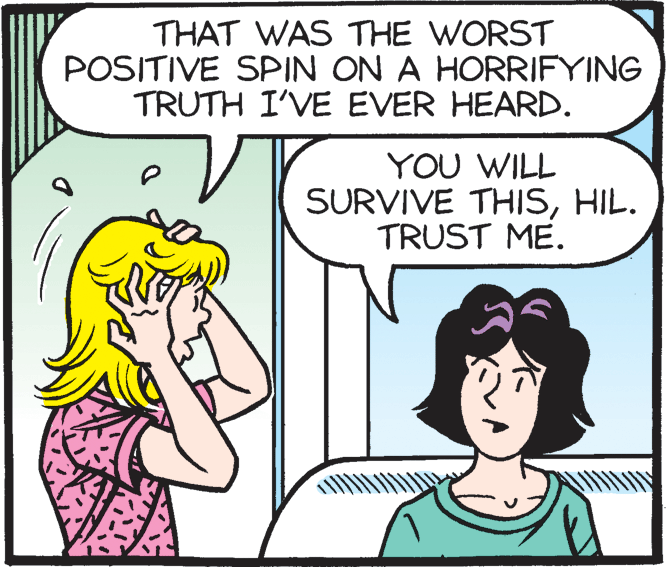 Rectangle OCR: THAT WAS THE WORST POSITIVE SPIN ON A HORRIFYING TRUTH I'VE EVER HEARD. YOU WILL SURVIVE THISHIL. TRUST ME. THAT WAS THE WORST POSITIVE SPIN ON A HORRIFYING TRUTH I'VE EVER HEARD. YOU WILL SURVIVE THISHIL. TRUST ME.
