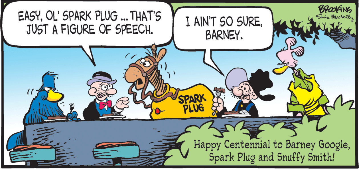 Working animal OCR: BraxiNs Sncie MacNelly EASYOL' SPARK PLUG .. THAT'S JUST A FIGURE OF SPEECH. I AIN'T SO SUREBARNEY. SPARK PLUG Happy Centennial to Barney GoogleSpark Plug and Snuffy Smith! BraxiNs Sncie MacNelly EASYOL' SPARK PLUG .. THAT'S JUST A FIGURE OF SPEECH. I AIN'T SO SUREBARNEY. SPARK PLUG Happy Centennial to Barney GoogleSpark Plug and Snuffy Smith!