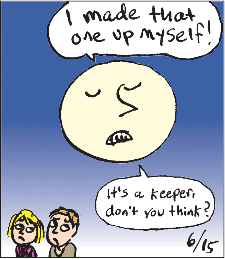 Cartoon OCR: I made that one up Myself! It's keeperdon't you think? 6/15 I made that one up Myself! It's keeperdon't you think? 6/15