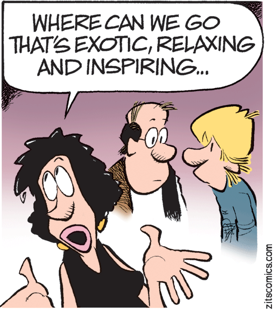 Happy OCR: WHERE CAN WE GO THAT'S EXOTICRELAXING AND INSPIRING. zitscomics.com WHERE CAN WE GO THAT'S EXOTICRELAXING AND INSPIRING. zitscomics.com