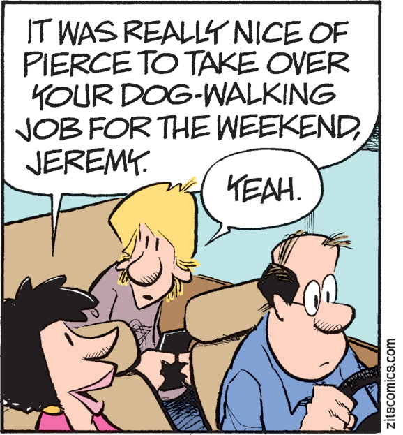Handwriting OCR: IT WAS REALLY NICE OF PIERCE TO TAKE OVER KOUR DOG-WALKING JOB FOR THE WEEKENDJEREMY. KEAH. zitscomics.com IT WAS REALLY NICE OF PIERCE TO TAKE OVER KOUR DOG-WALKING JOB FOR THE WEEKENDJEREMY. KEAH. zitscomics.com