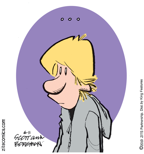 Organism OCR: BDREMAN zitscomics.com ©2019 ZITS Partnership. Dist. by King Features BDREMAN zitscomics.com ©2019 ZITS Partnership. Dist. by King Features