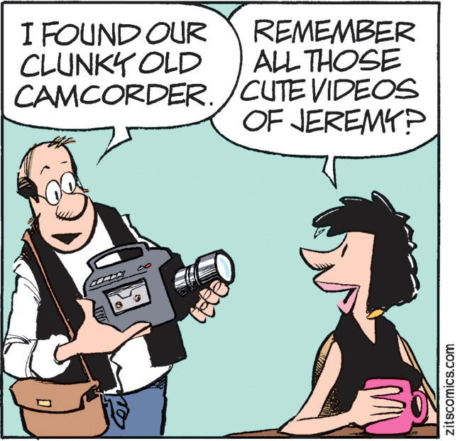 Fictional character OCR: REMEMBER ALL THOSE CAMCORDER.)CUTE VIDEOS OF JEREMY? I FOUND OUR CLUNKY OLD zitscomics.com REMEMBER ALL THOSE CAMCORDER.)CUTE VIDEOS OF JEREMY? I FOUND OUR CLUNKY OLD zitscomics.com