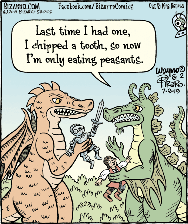 Rectangle OCR: BIZARRO.COM © 2019 BIZARRO STUDIOS Facebook.com/BizarroComies Dist Y King Fatures Last time I had oneso now I'm only eating peasants. Wayno® FIR?RO. 7.9.19 W Uw BIZARRO.COM © 2019 BIZARRO STUDIOS Facebook.com/BizarroComies Dist Y King Fatures Last time I had oneI chipped a toothso now I'm only eating peasants. Wayno® FIR?RO. 7.9.19 W Uw