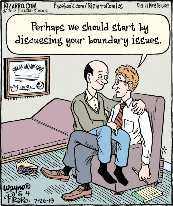 Art OCR: BIZARRO.COM © 2019 BIZARRO STUDIOS Facebook.com/BizarroComics Dist Y King Fatures Perhaps we should start by discussing your boundary issues. ...... Wayno® PRaRo. 1-26-19 BIZARRO.COM © 2019 BIZARRO STUDIOS Facebook.com/BizarroComics Dist Y King Fatures Perhaps we should start by discussing your boundary issues. ...... Wayno® PRaRo. 1-26-19