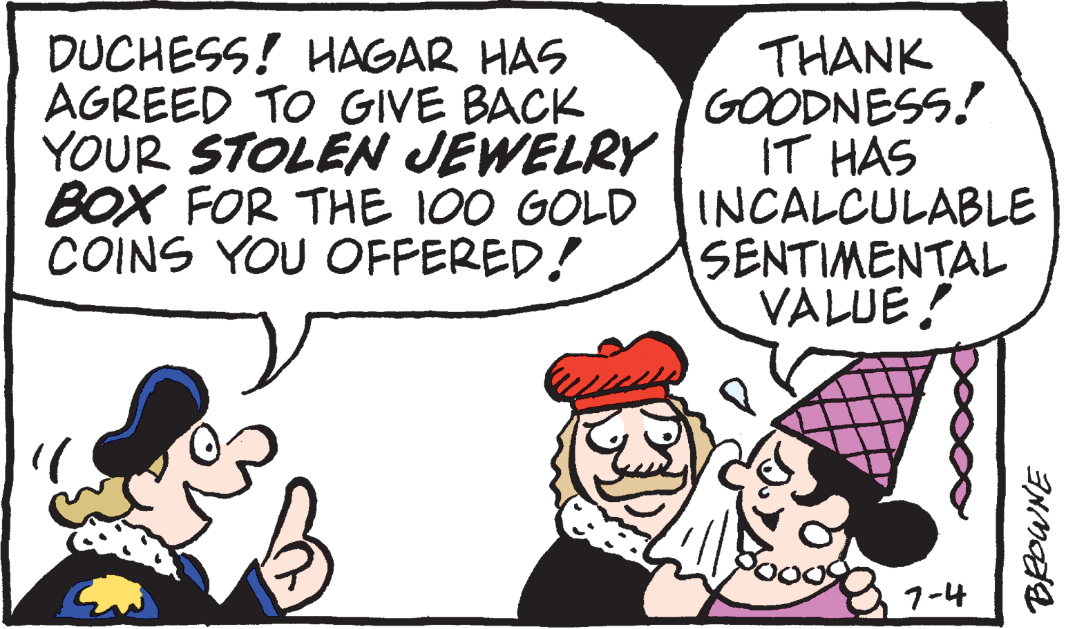 Illustration OCR: DUCHESS! HAGAR HAS AGREED TO GIVE BACK YOUR STOLEN JEWELRY BOX FOR THE 100 GOLD COINS YOU OFFERED! THANK GOODNESS! IT HAS INCALCULABLE SENTIMENTAL VALUE! 1-4 DUCHESS! HAGAR HAS AGREED TO GIVE BACK YOUR STOLEN JEWELRY BOX FOR THE 100 GOLD COINS YOU OFFERED! THANK GOODNESS! IT HAS INCALCULABLE SENTIMENTAL VALUE! 1-4