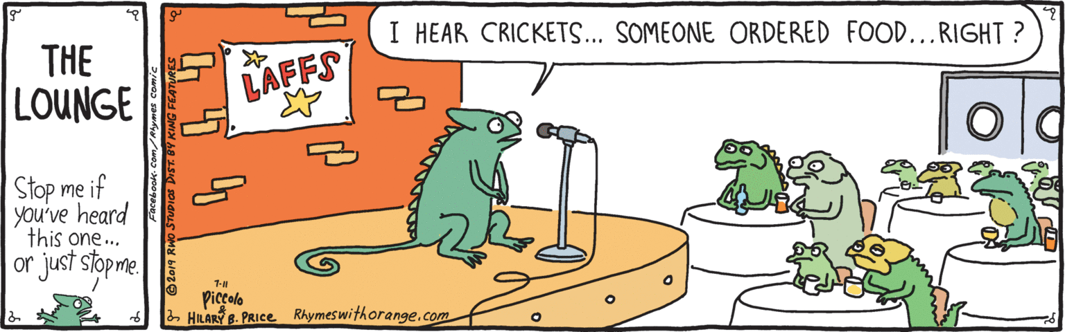 Line OCR: I HEAR CRICKETS... SOMEONE ORDERED FOOD...RIGHT ? THE LOUNGE LAFFS Stop me if you've heard this one... or just stopme. Piccolo 2 HILARY B. PRICE Rhymeswithorange.com I HEAR CRICKETS... SOMEONE ORDERED FOOD...RIGHT ? THE LOUNGE LAFFS Stop me if you've heard this one... or just stopme. Piccolo 2 HILARY B. PRICE Rhymeswithorange.com