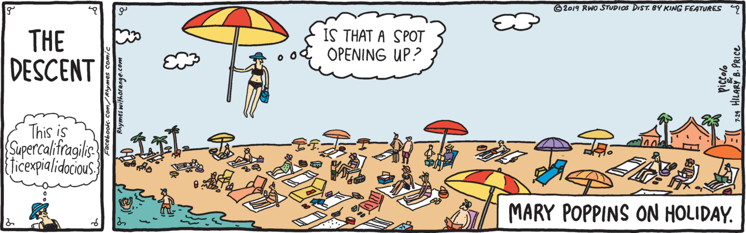 Drawing OCR: ©2019 RWO STUDIOS DIST. BY KING FEATURES THE DESCENT IS THAT A SPOT OPENING UP? This is Supercalifragilis {ticexpialidocious. MARY POPPINS ON HOLIDAY. ©2019 RWO STUDIOS DIST. BY KING FEATURES THE DESCENT IS THAT A SPOT OPENING UP? This is Supercalifragilis {ticexpialidocious. MARY POPPINS ON HOLIDAY.