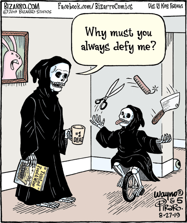 Drawing OCR: BIZARRO.COM © 2019 BIZARRO STUDIOS Facebook.com/ BizarroComics Dist Y King Features Why must you always defy me? #1 DEA Wayno® PROK IR?Ro. 8.27.19 Tainted Food&Wine BIZARRO.COM © 2019 BIZARRO STUDIOS Facebook.com/ BizarroComics Dist Y King Features Why must you always defy me? #1 DEA Wayno® PROK IR?Ro. 8.27.19 Tainted Food&Wine