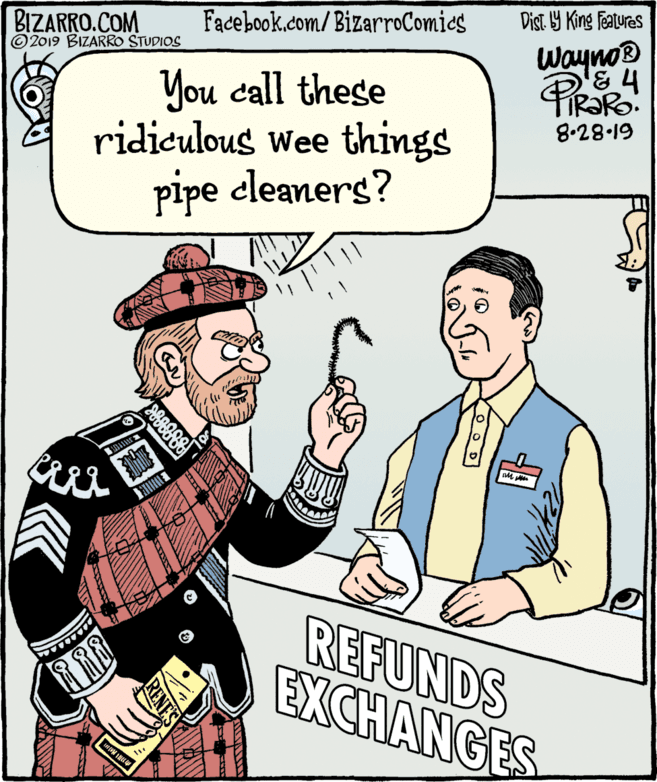 Pleased OCR: Dist Y King Fatures Facebook.com/BizarroComics BIZARRO.COM © 2019 BIZARRO STUDIOS Wayno® You call these ridiculous wee things pipe eleaners? 8.28.19 REFUNDS EXCHANGES RENES Dist Y King Fatures Facebook.com/BizarroComics BIZARRO.COM © 2019 BIZARRO STUDIOS Wayno® You call these ridiculous wee things pipe eleaners? 8.28.19 REFUNDS EXCHANGES RENES
