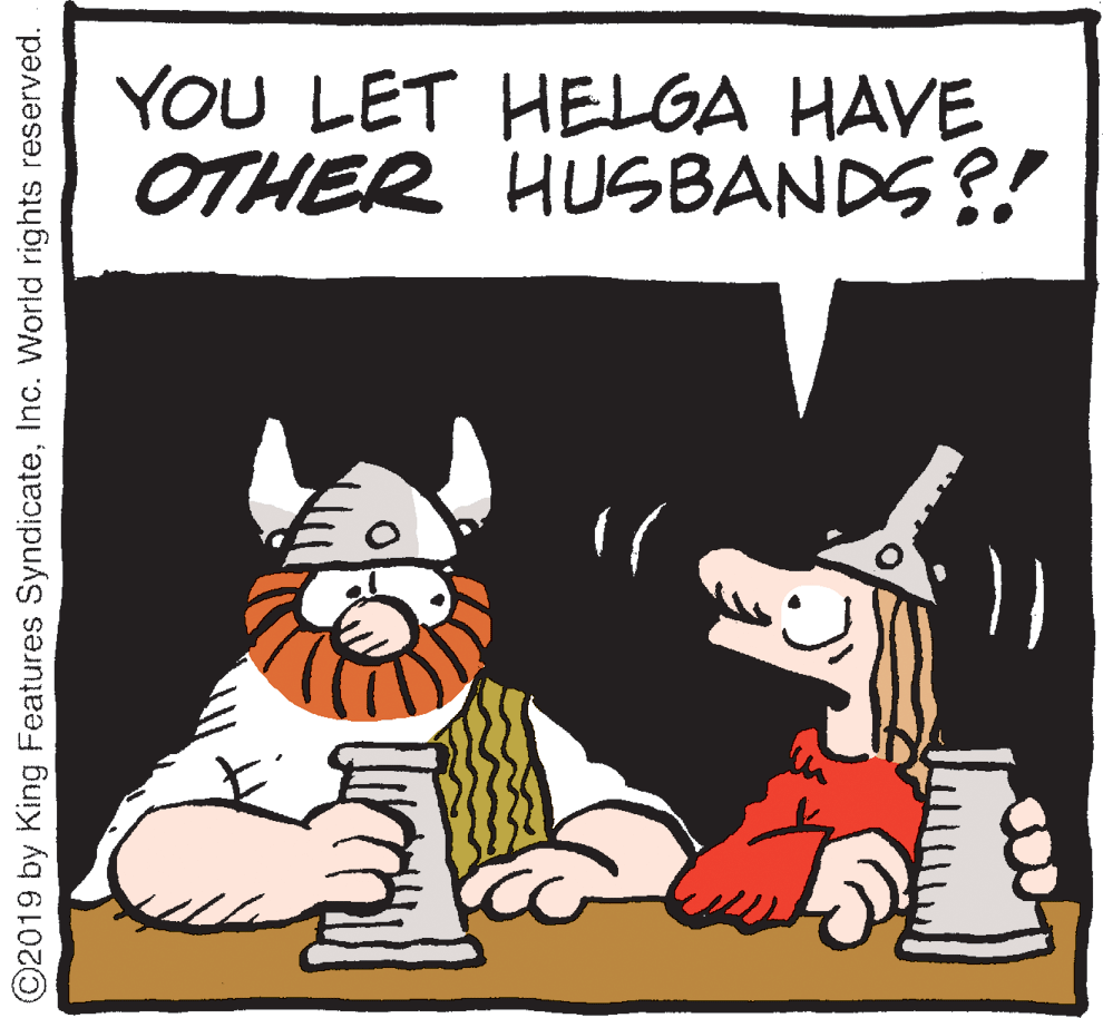 Art OCR: YOU LET HELGA HAVE OTHER HUSBANDS?! ©2019 by King Features SyndicateInc. World rights reserved. YOU LET HELGA HAVE OTHER HUSBANDS?! ©2019 by King Features SyndicateInc. World rights reserved.