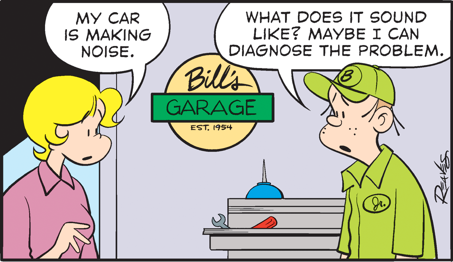 Line OCR: MY CAR IS MAKING NOISE. WHAT DOES IT SOUND LIKE? MAYBE I CAN DIAGNOSE THE PROBLEM. Bills GARAGE EST. 1954 MY CAR IS MAKING NOISE. WHAT DOES IT SOUND LIKE? MAYBE I CAN DIAGNOSE THE PROBLEM. Bills GARAGE EST. 1954