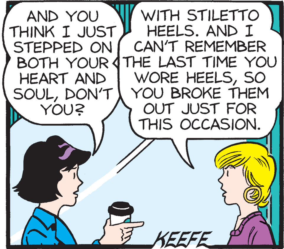 Handwriting OCR: WITH STILETTO HEELS. ANDI CAN'T REMEMBER BOTH YOUR THE LAST TIME YOU WORE HEELSSo SOULDON'T YOU BROKE THEM OUT JUST FOR THIS OCCASION. AND YOU THINK I JUST STEPPED ON HEART AND YOU? KEEFE WITH STILETTO HEELS. ANDI CAN'T REMEMBER BOTH YOUR THE LAST TIME YOU WORE HEELSSo SOULDON'T YOU BROKE THEM OUT JUST FOR THIS OCCASION. AND YOU THINK I JUST STEPPED ON HEART AND YOU? KEEFE