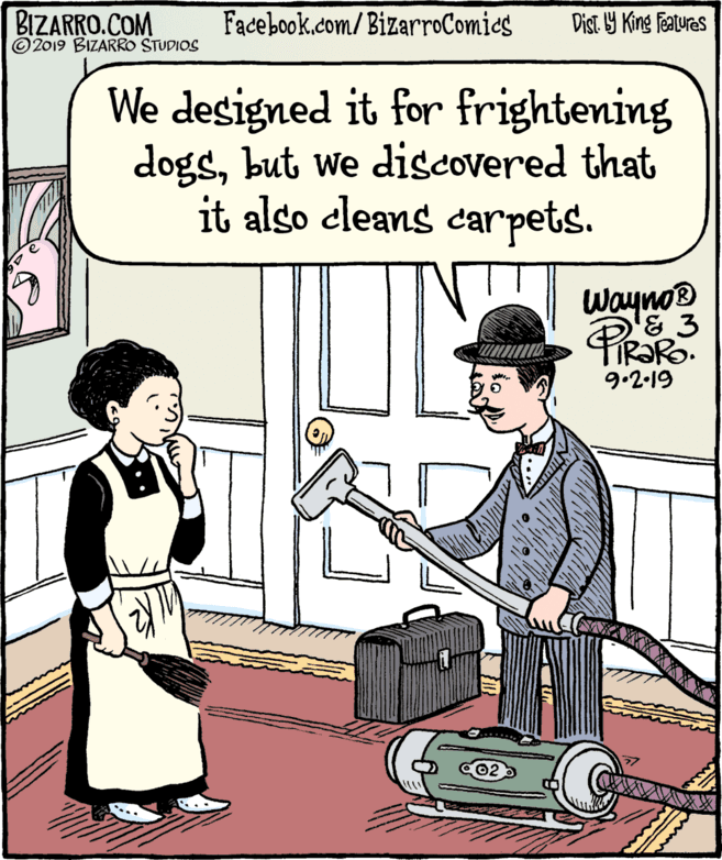 Parallel OCR: BIZARRO.COM © 2019 BIZARRO STUDIOS Facebook.com/BizarroComics Dist Y King Features We designed it for frightening dogsbut we discovered that it also cleans carpets. Wayno® F IR?RO. 9.2-19 02 BIZARRO.COM © 2019 BIZARRO STUDIOS Facebook.com/BizarroComics Dist Y King Features We designed it for frightening dogsbut we discovered that it also cleans carpets. Wayno® F IR?RO. 9.2-19 02