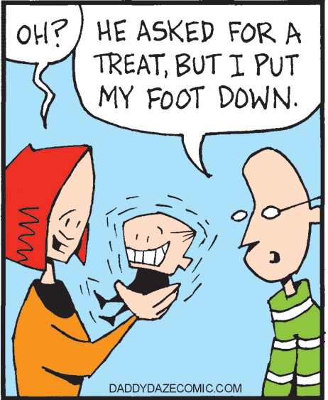 Illustration OCR: OH?) HE ASKED FOR A TREATBUT I PUT MY FOOT DOWN. DADDYDAZECOMIC.COM OH?) HE ASKED FOR A TREATBUT I PUT MY FOOT DOWN. DADDYDAZECOMIC.COM