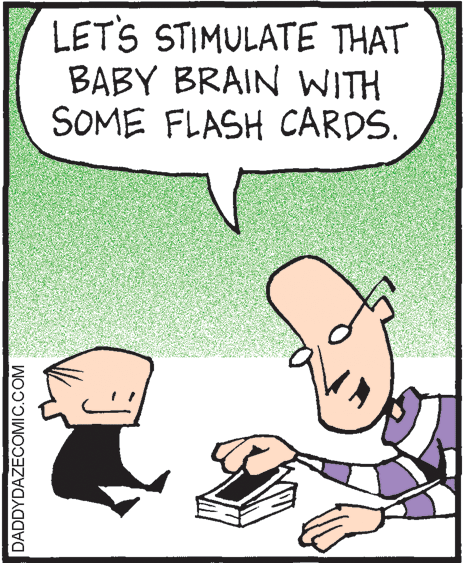 Illustration OCR: LETS STIMULATE THAT BABY BRAIN WITH SOME FLASH CARDS. DADDYDAZECOMIC.COM LETS STIMULATE THAT BABY BRAIN WITH SOME FLASH CARDS. DADDYDAZECOMIC.COM
