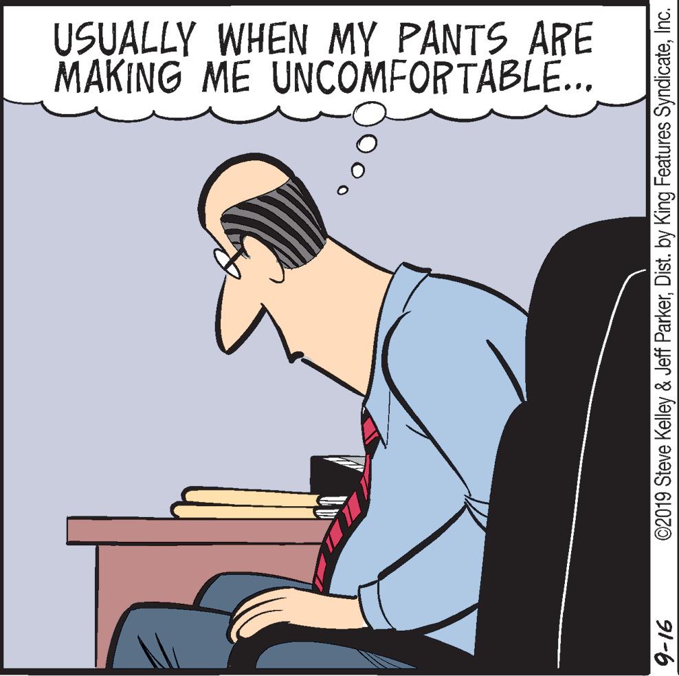 Parallel OCR: USUALLY WHEN MY PANTS ARE MAKING ME UNCOMFORTABLE.. 91-6 ©2019 Steve Kelley & Jeff ParkerInc. USUALLY WHEN MY PANTS ARE MAKING ME UNCOMFORTABLE.. 91-6 ©2019 Steve Kelley & Jeff ParkerDist. by King Features Syndicate